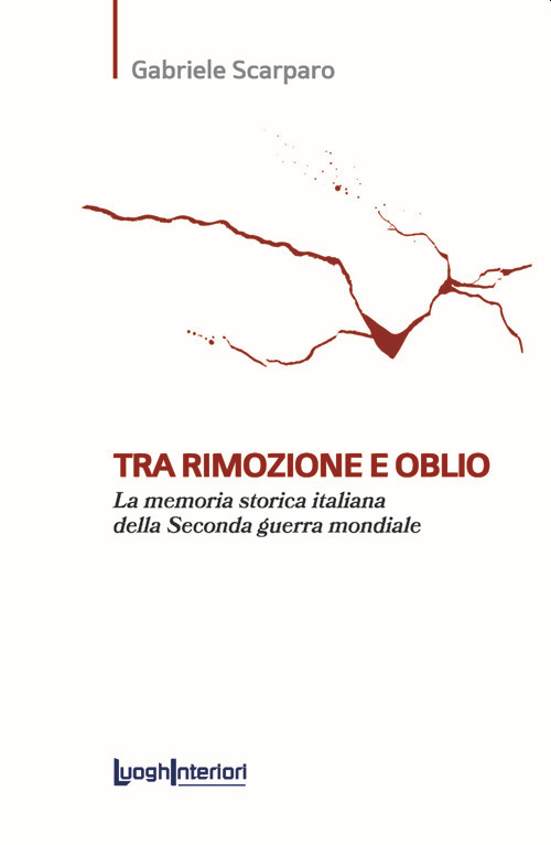 Tra rimozione e oblio. La memoria storica italiana della Seconda guerra mondiale