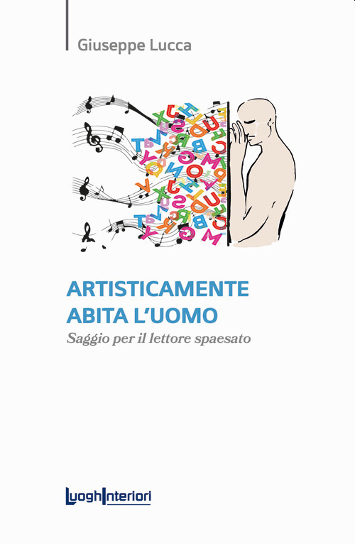 Artisticamente abita l'uomo. Saggio per il lettore spaesato