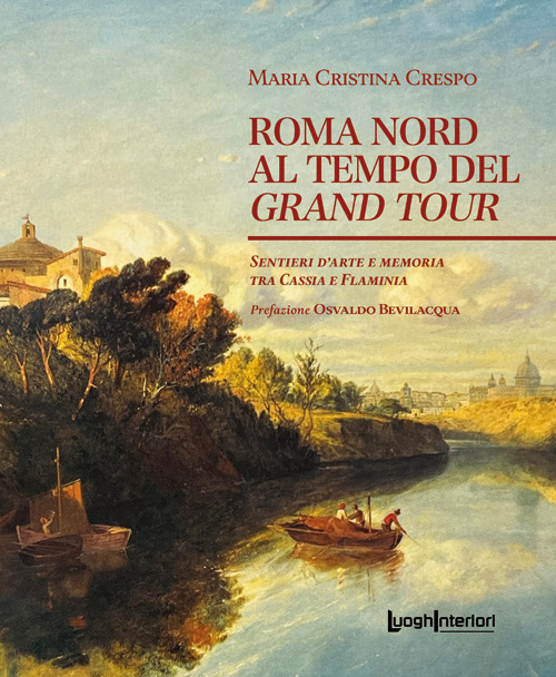 Roma Nord al tempo del Grand Tour. Sentieri d'arte e memoria tra Cassia e Flaminia