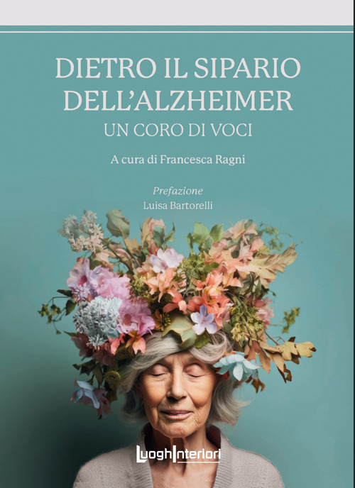 Dietro il sipario dell'Alzheimer. Un coro di voci