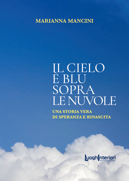 Il cielo è blu sopra le nuvole. Una storia vera di speranza e rinascita
