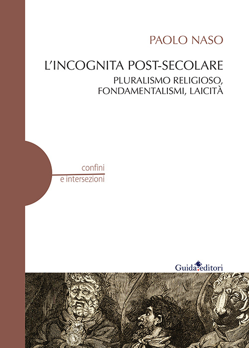 L'incognita post-secolare. Pluralismo religioso, fondamentalismi, laicità