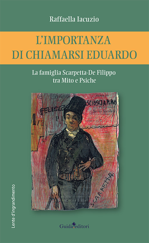 L'importanza di chiamarsi Eduardo. La famiglia Scarpetta-De Filippo tra Mito e Psiche