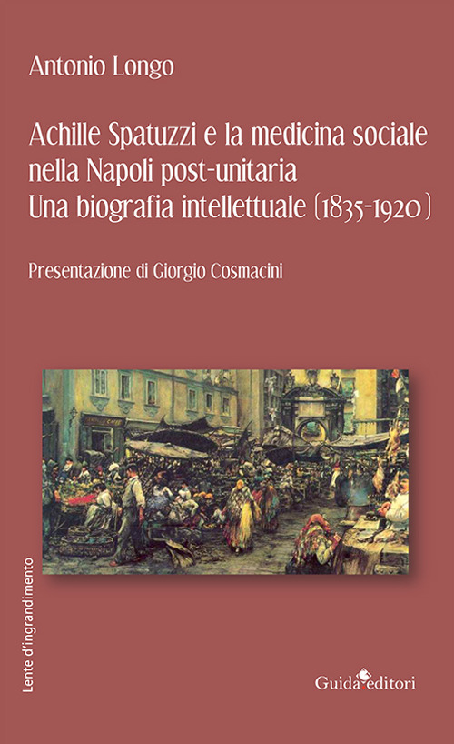 Achille Spatuzzi e la medicina sociale nella Napoli post-unitaria. Una biografia intellettuale (1835-1920)
