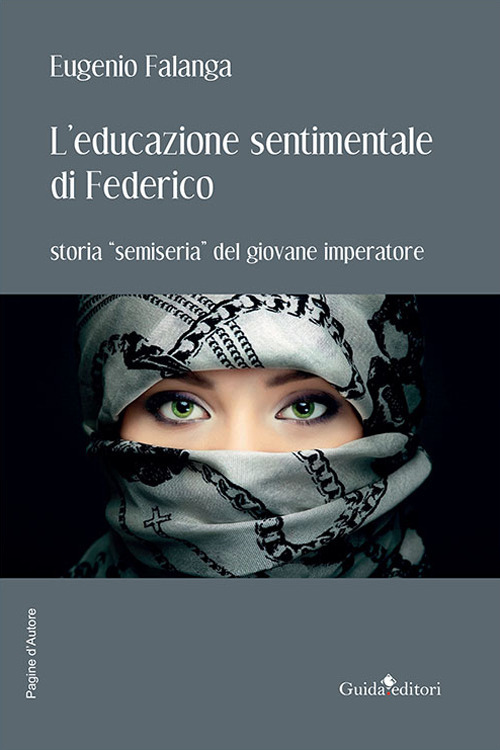 L'educazione sentimentale di Federico. Storia «semiseria» del giovane imperatore