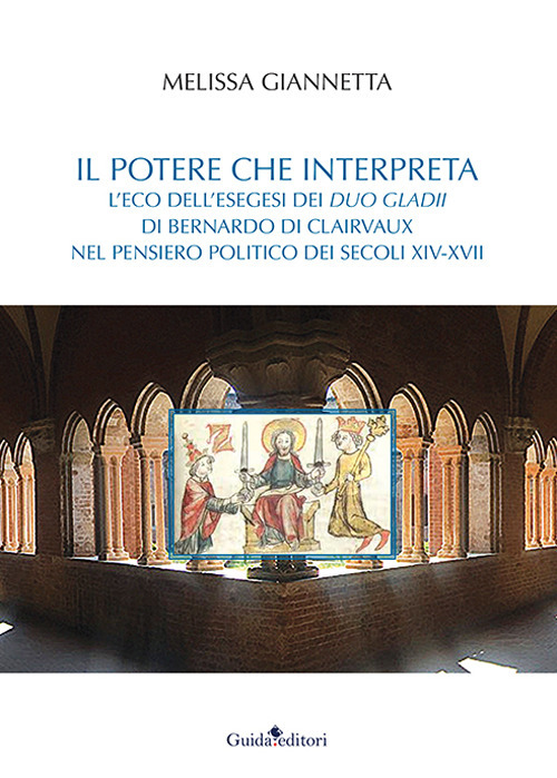 Il potere che interpreta. L'eco dell'esegesi dei duo gladii di Bernardo di Clairvaux nel pensiero politico dei secoli XIV-XVII