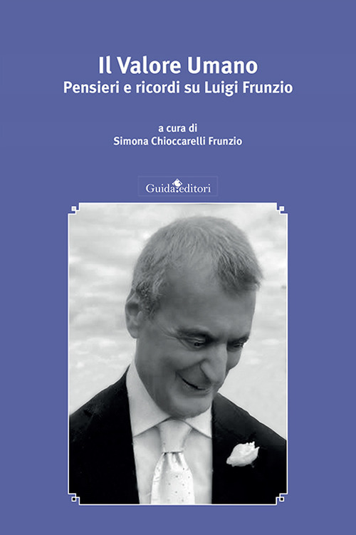 Il valore umano. Pensieri e ricordi su Luigi Frunzio