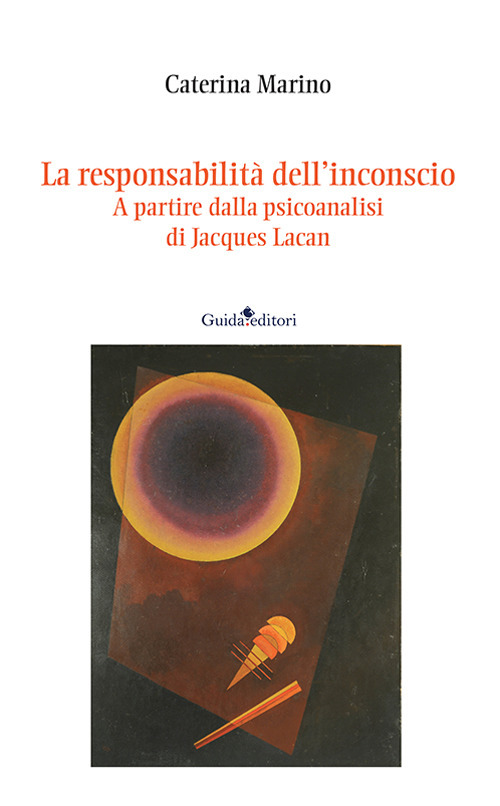 La responsabilità dell'inconscio. A partire dalla psicoanalisi di Jacques Lacan