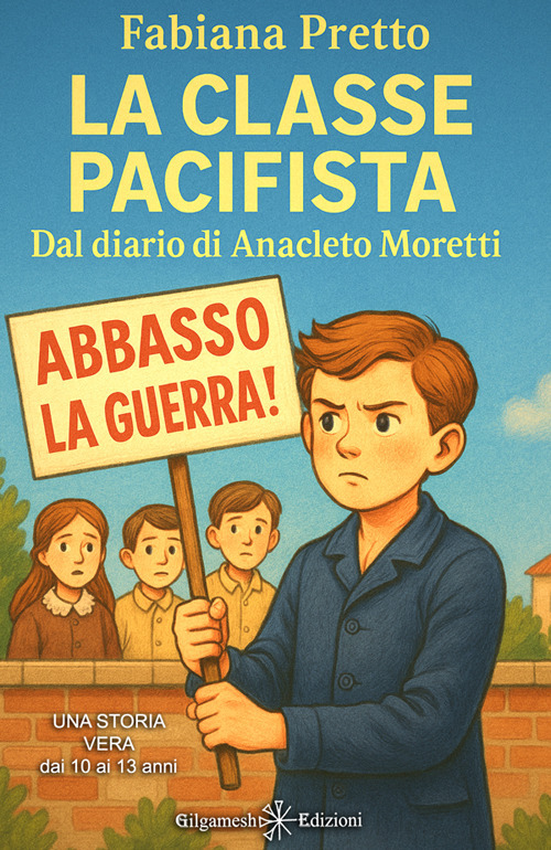 La classe pacifista. Dal diario di Anacleto Moretti. Ediz. illustrata