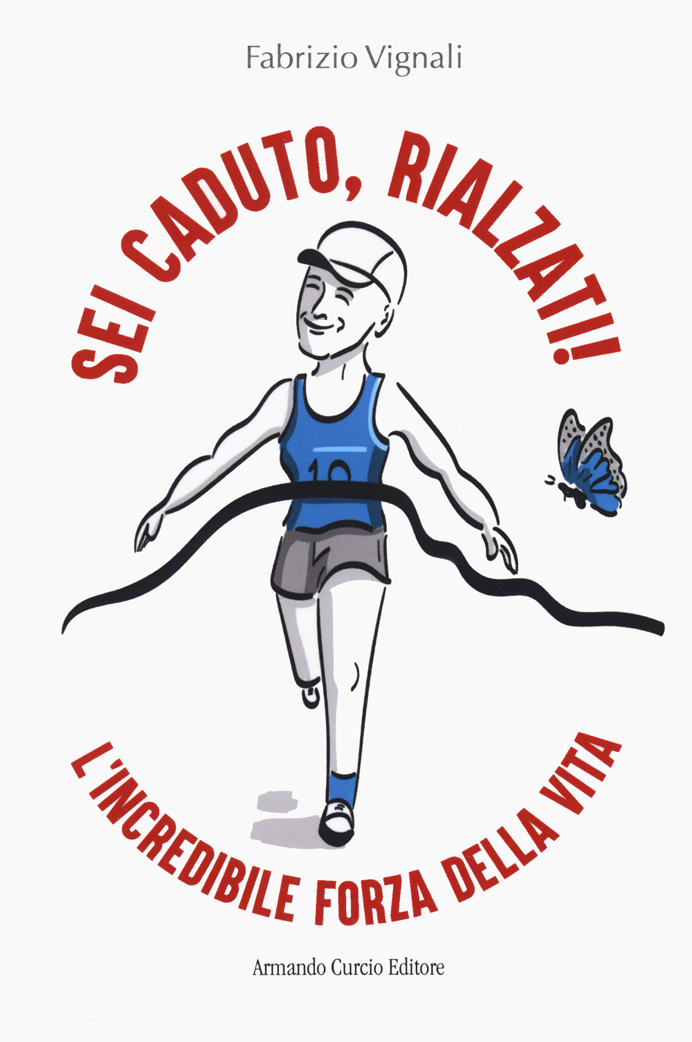 SEI CADUTO, RIALZATI! L'INCREDIBILE FORZA DELLA VITA - 9788868684730