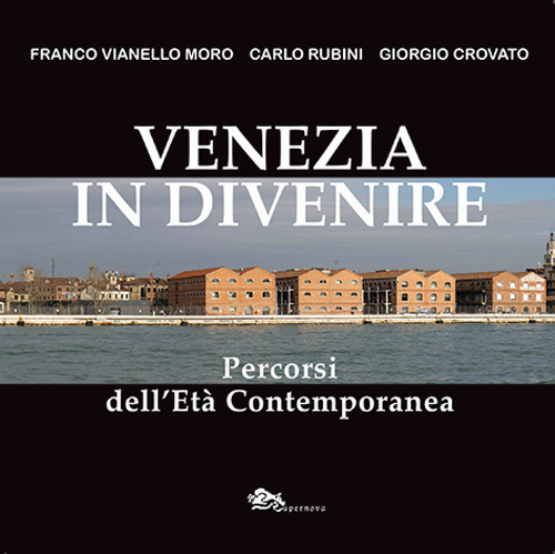 Venezia in divenire. Percorsi dell'età contemporanea