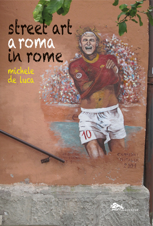 Street Art a Roma-Street Art in Rome. Ediz. bilingue