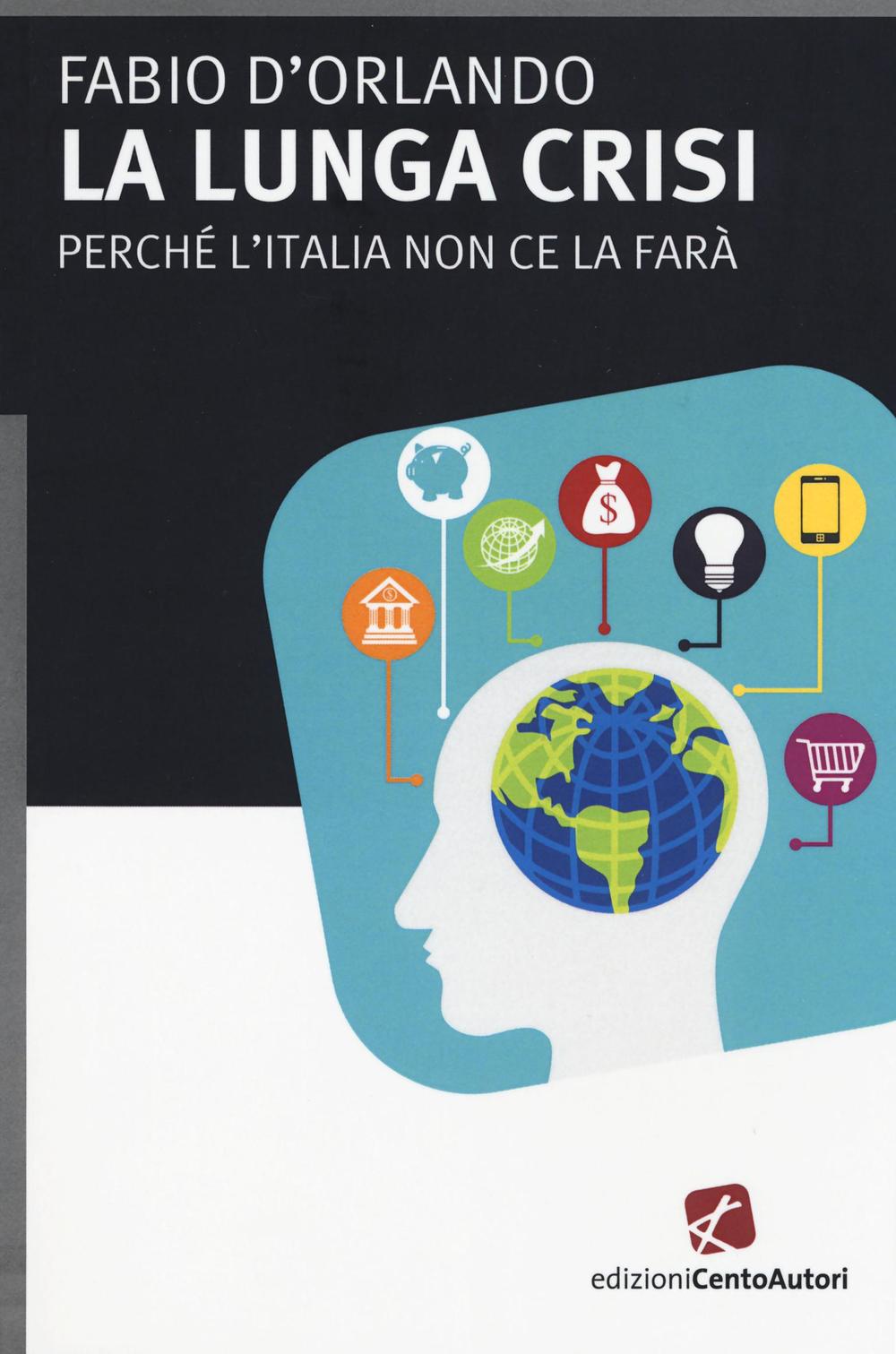 La lunga crisi. Perché l'Italia non ce la farà