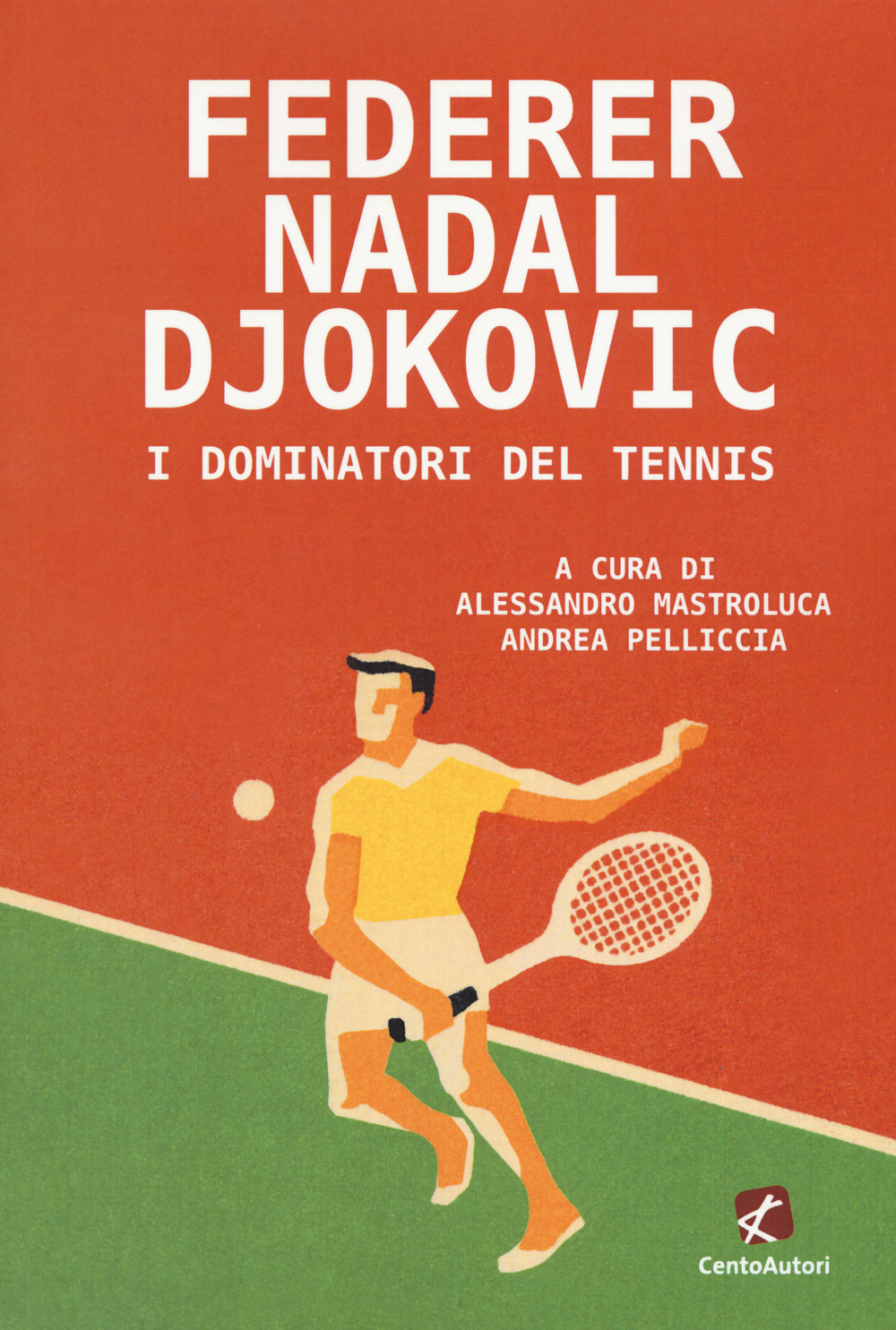 FEDERER NADAL DJOKOVIC. I DOMINATORI DEL TENNIS - 9788868722128