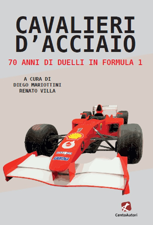 Cavalieri d'acciaio. 70 anni di duelli in Formula 1