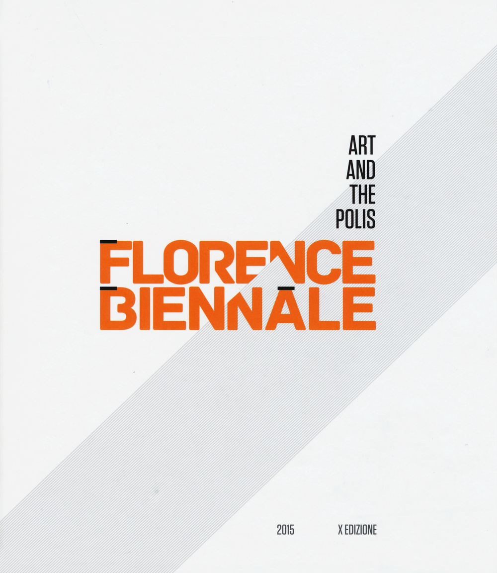 Florence Biennale. Art and the polis. Ediz. italiana e inglese