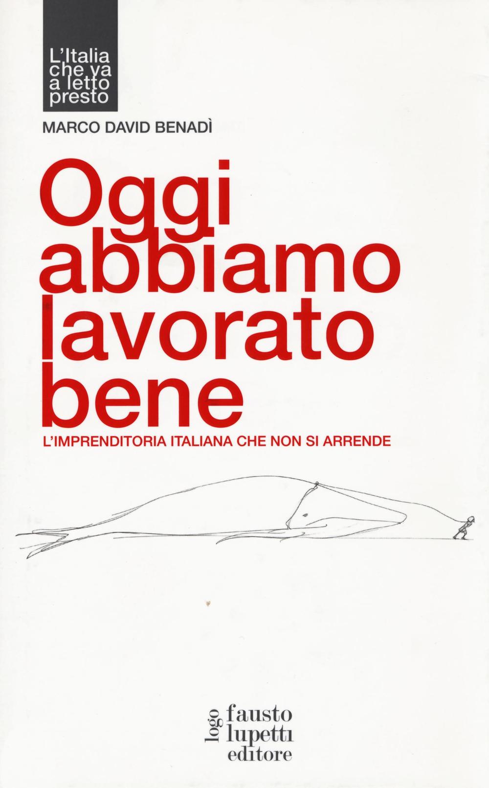 Oggi abbiamo lavorato bene, L'imprenditoria italiana che non si arrende