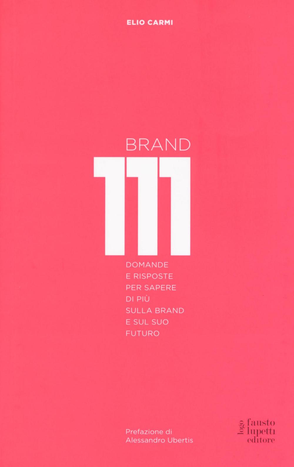 Brand 111. Centoundici domande e risposte per sapere di più sulla brand e sul suo futuro. Nuova ediz.