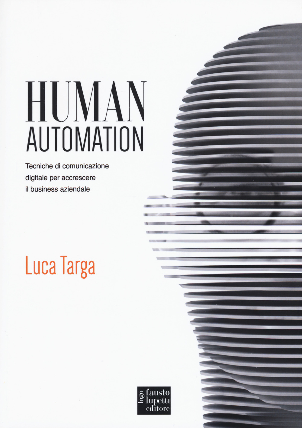 Human automation. Tecniche di comunicazione digitale per accrescere il business aziendale