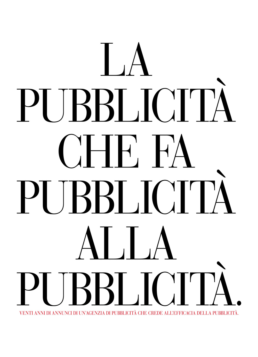 La pubblicità che fa pubblicità alla pubblicità. Venti anni di annunci di un'agenzia di pubblicità che crede all'efficacia della pubblicità