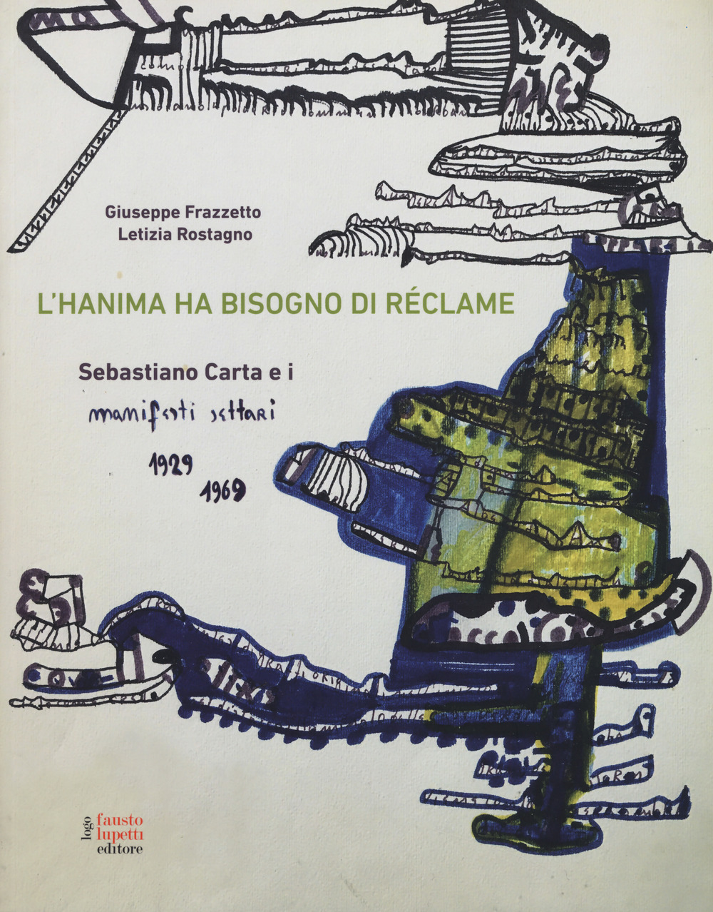 L'hanima ha bisogno di réclame Sebastiano Carta e i manifesti settari 1929-1969. Ediz. illustrata