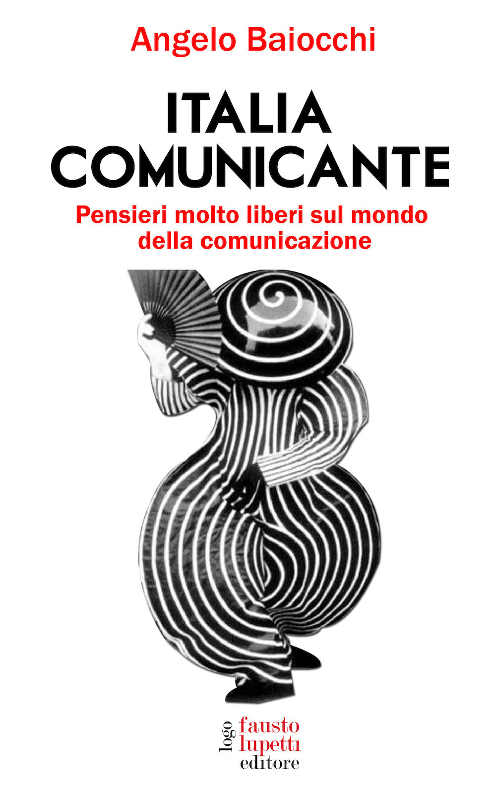 Italia comunicante. Pensieri molto liberi sul mondo della comunicazione