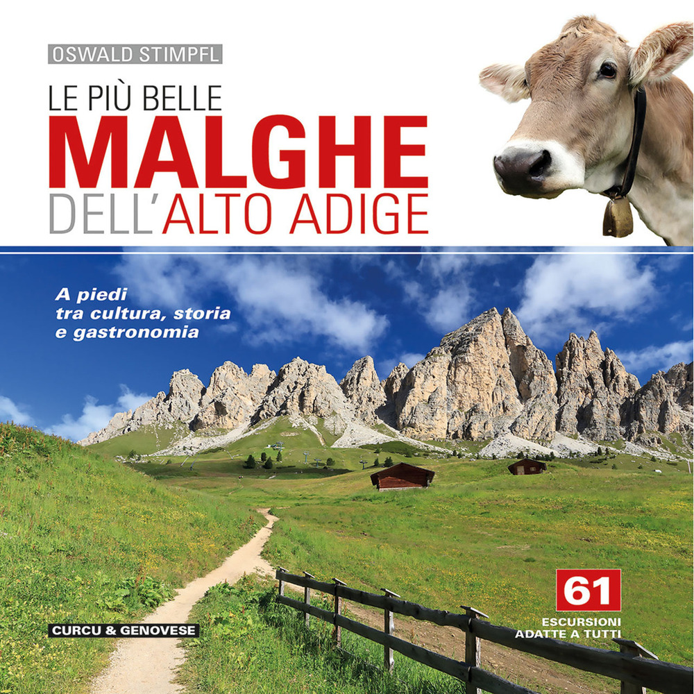 Le più belle malghe dell'Alto Adige. A piedi tra cultura, storia e gastronomia. 61 escursioni adatte a tutti