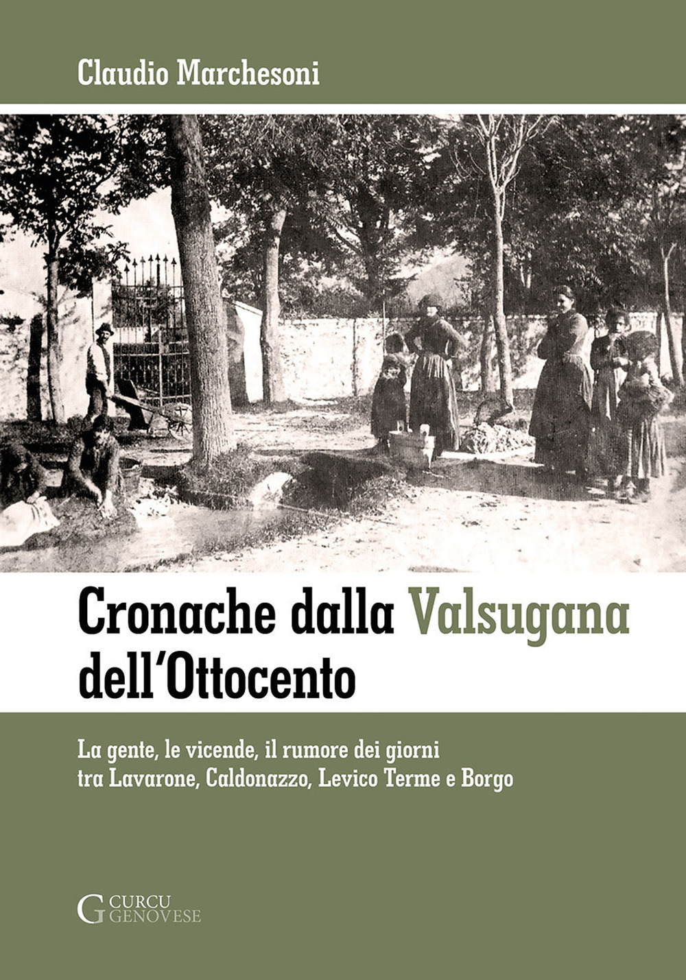 Cronache dalla Valsugana dell'Ottocento. La gente, le vicende, il rumore dei giorni tra Lavarone, Caldonazzo, Levico Terme e Borgo