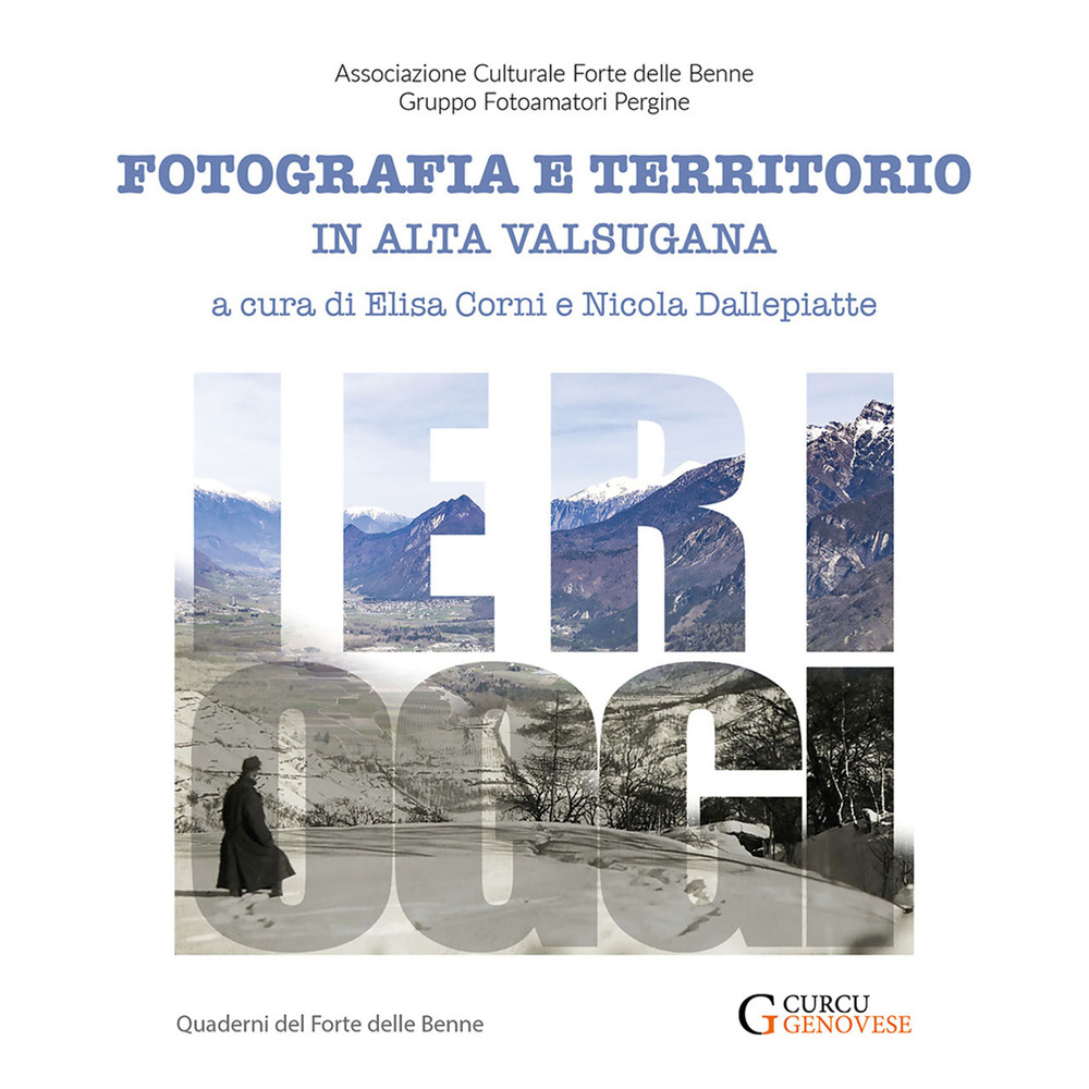 Ieri-oggi. Fotografia e territorio in Alta Valsugana