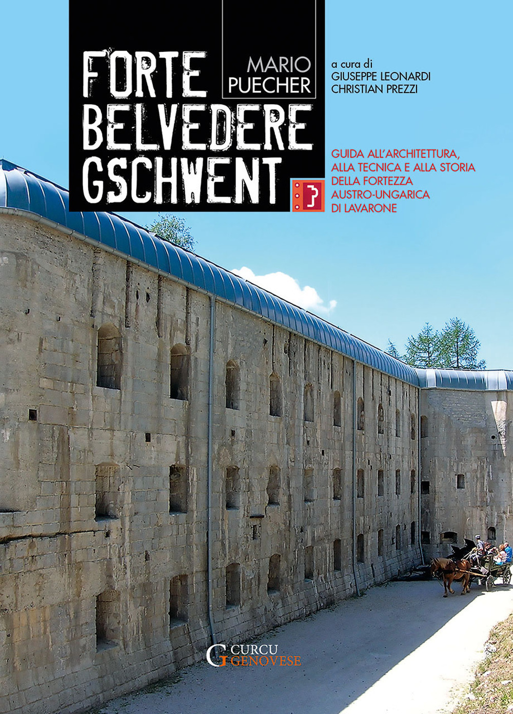 Forte Belvedere Gschwent. Guida all'architettura, alla tecnica e alla storia della Fortezza Austro-Ungarica di Lavarone