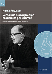 Verso una nuova politica economica per l'uomo. La posizione morale di B.J.F. Lonergan