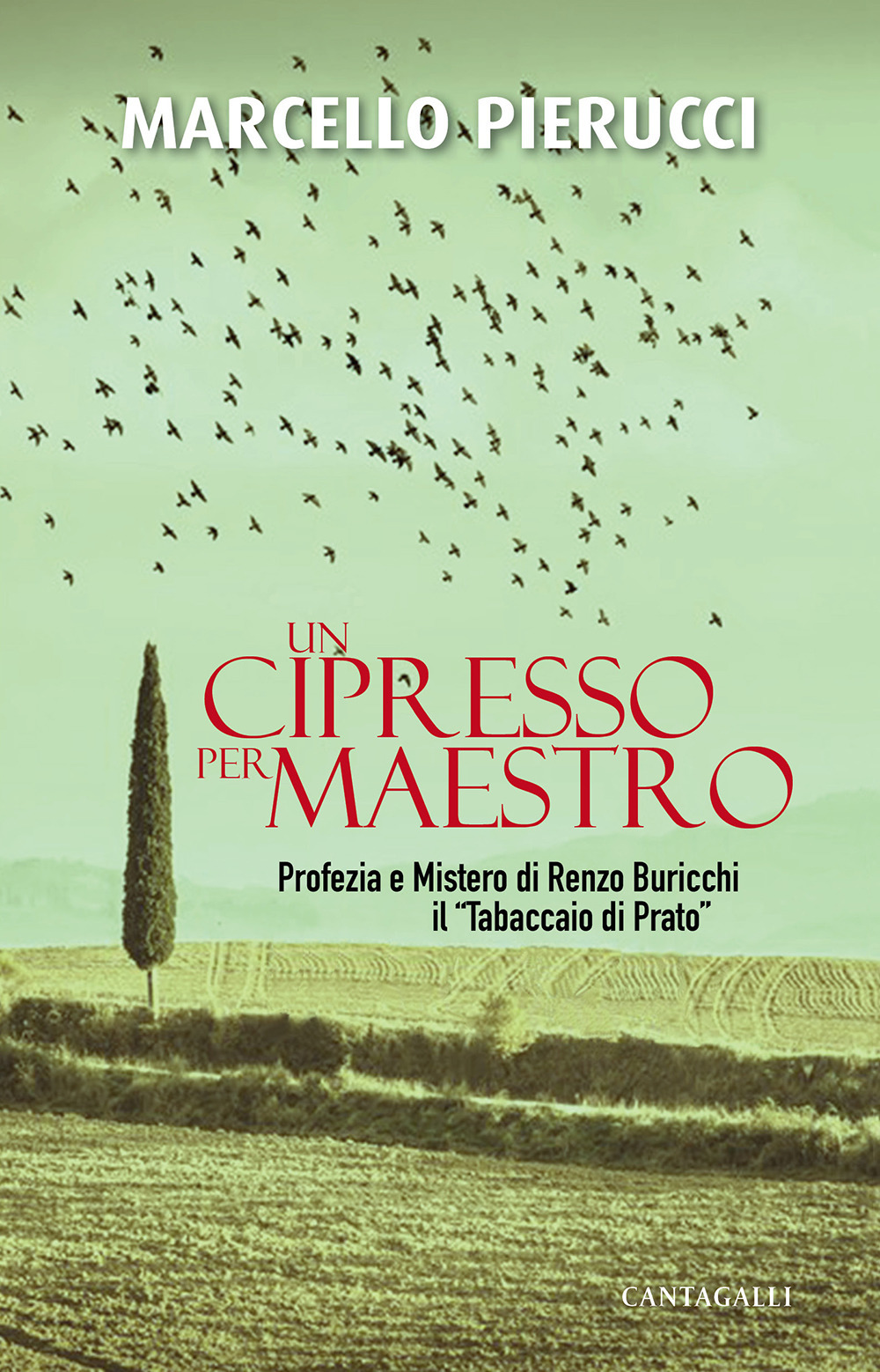 Un cipresso per maestro. Profezia e Mistero di Renzo Buricchi il «Tabaccaio di Prato». Nuova ediz.