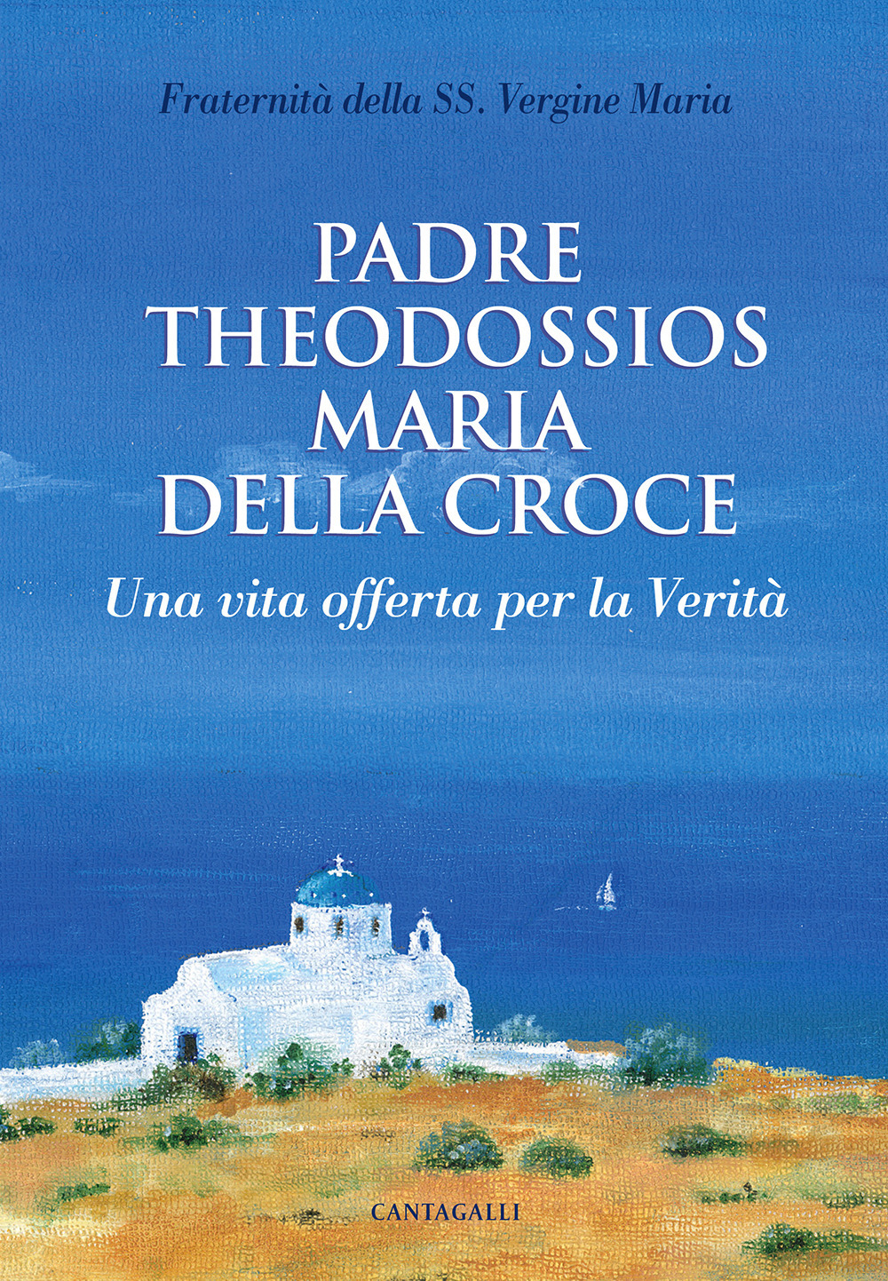 Padre Theodossios Maria della Croce. Una vita offerta per la verità