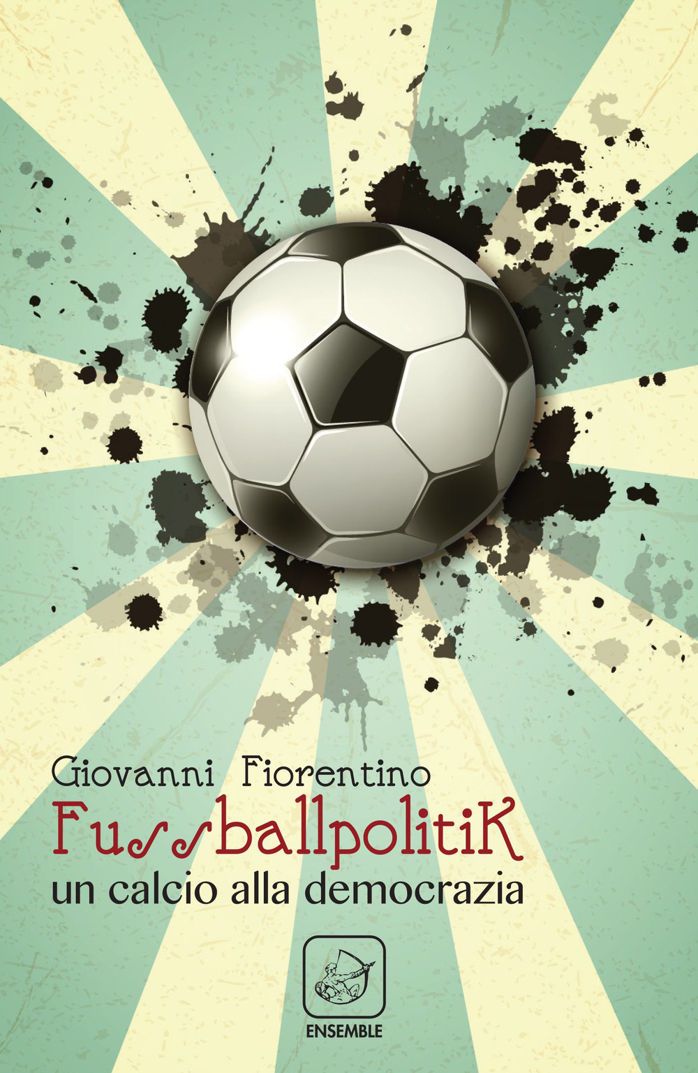 FUSSBALLPOLITIK. UN CALCIO ALLA DEMOCRAZIA - 9788868810924