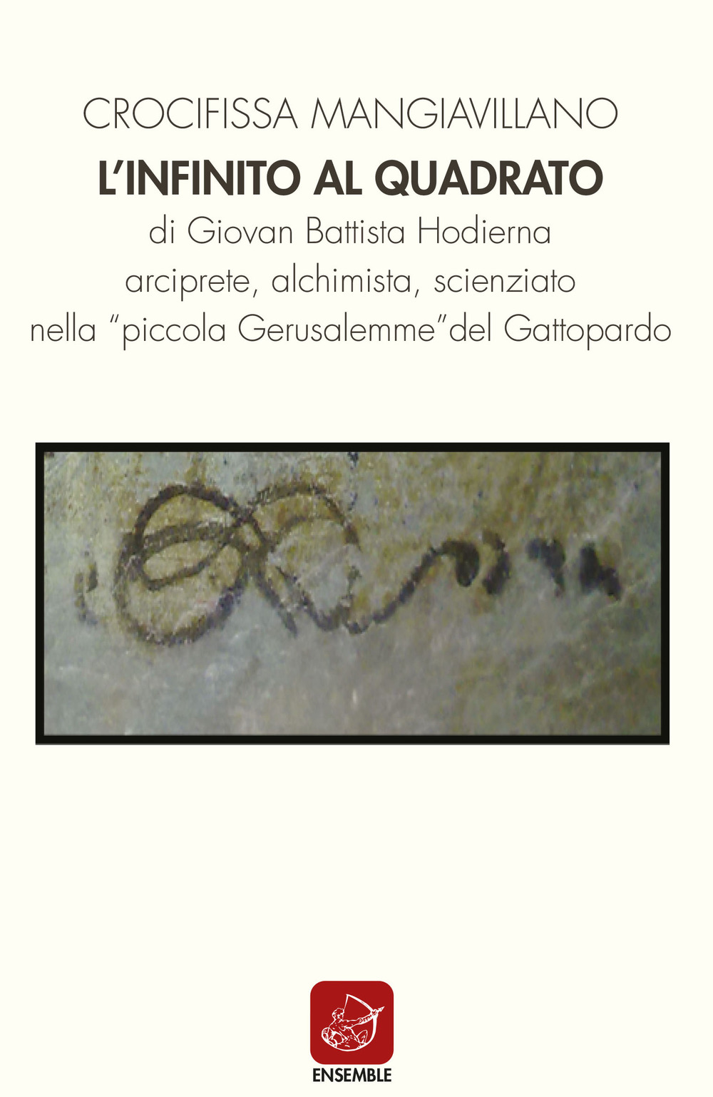 L'infinito al quadrato di Giovan Battista Hodierna arciprete, alchimista, scienziato nella «piccola Gerusalemme» del Gattopardo