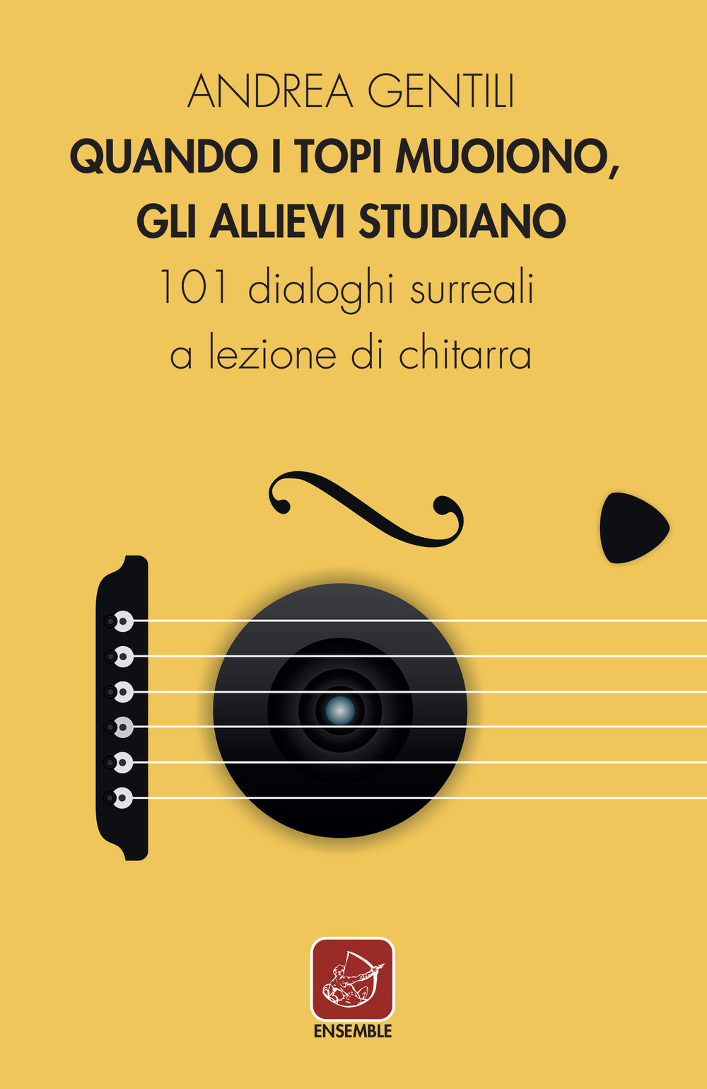 Quando i topi muoiono, gli allievi studiano. 101 dialoghi surreali a lezione di chitarra