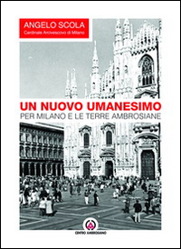 Un nuovo umanesimo. Per Milano e le terre ambrosiane