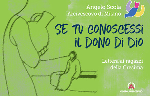 Se tu conoscessi il dono di Dio. Lettera ai ragazzi della Cresima