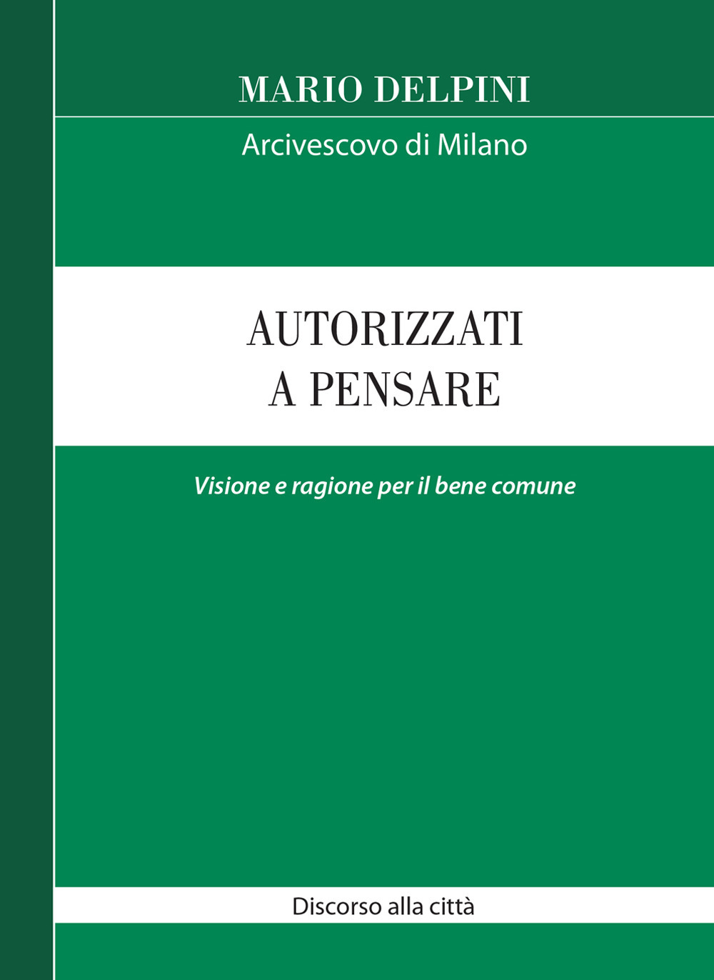 Autorizzati a pensare. Visione e ragione per il bene comune. Discorso alla città