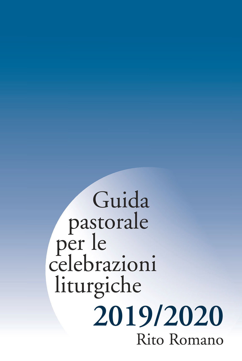 Guida pastorale per le celebrazioni liturgiche. Rito romano 2019-2020