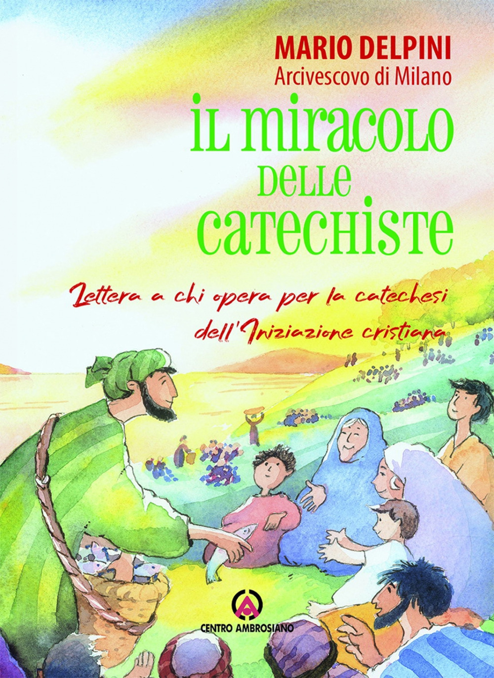 Il miracolo delle catechiste. Lettera a chi opera per la catechesi dell'Iniziazione cristiana