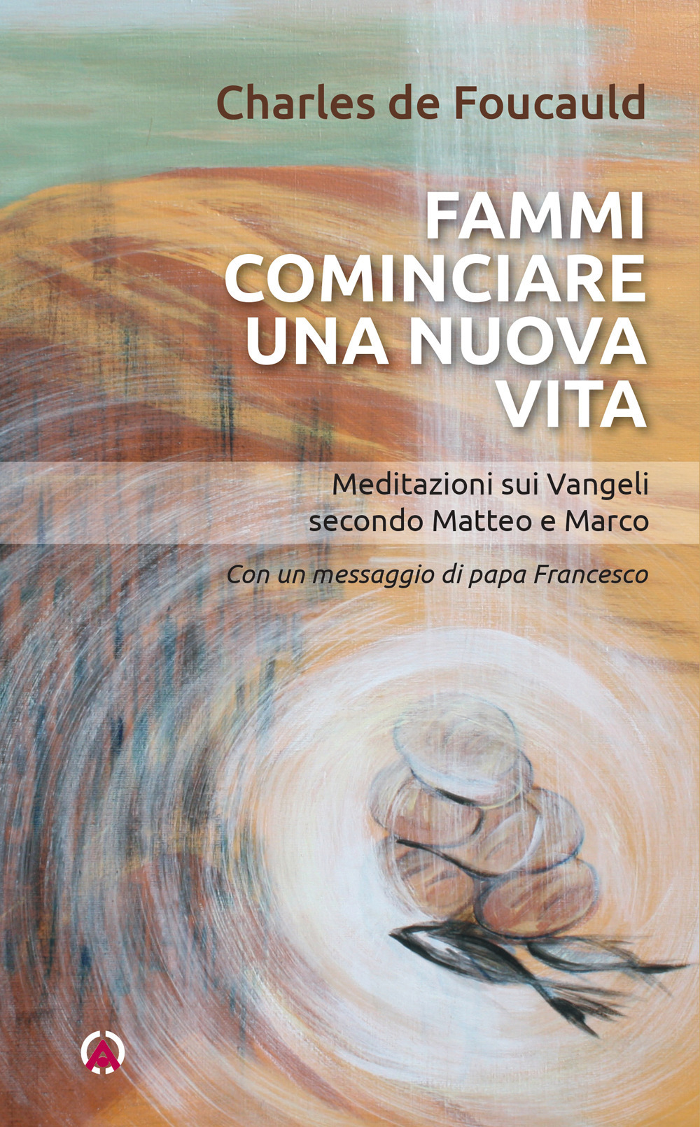 Fammi cominciare una vita nuova. Meditazioni sui Vangeli secondo Matteo e Marco