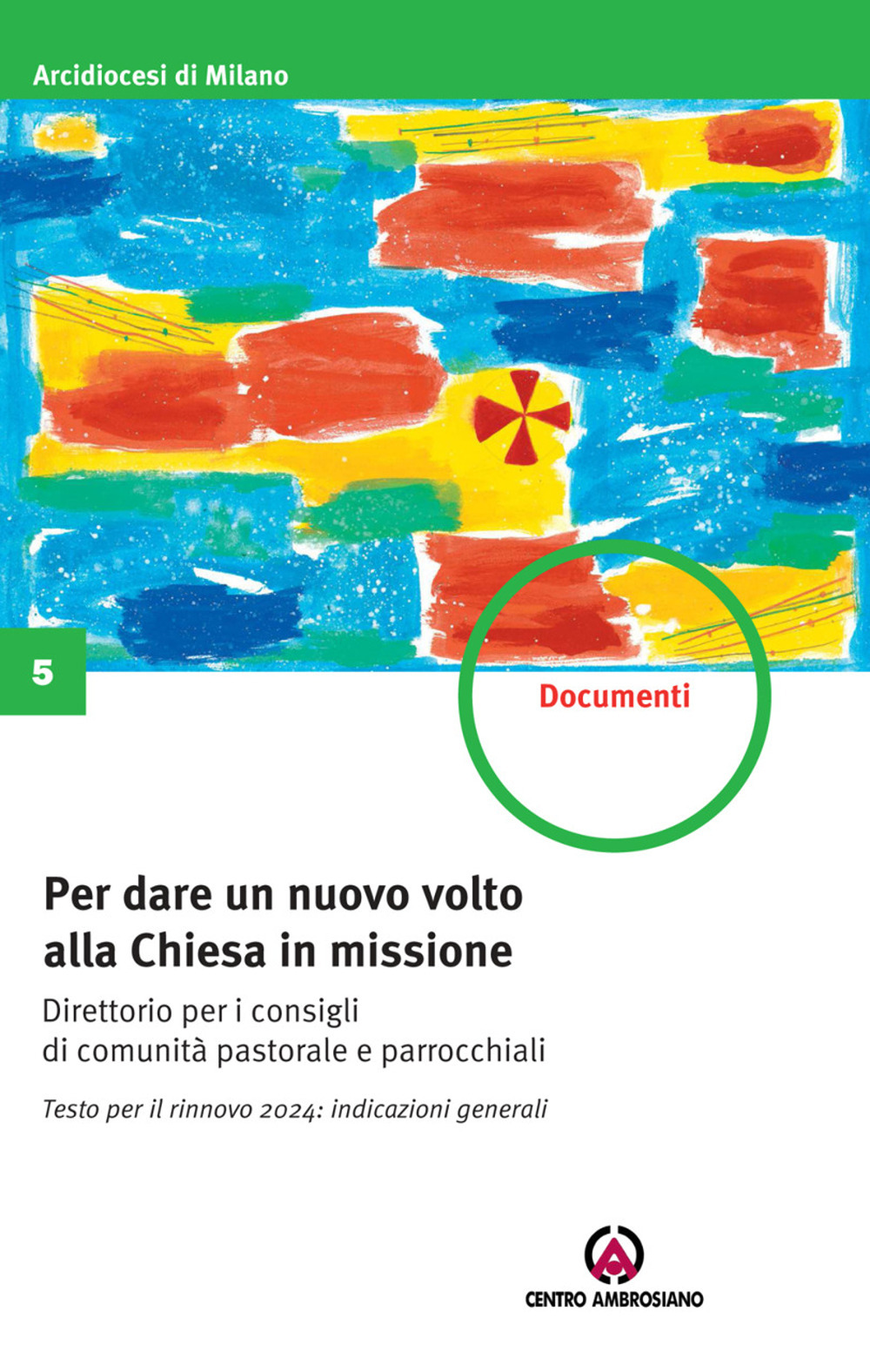 Per dare un nuovo volto alla Chiesa in missione. Testo per il rinnovo 2024: indicazioni generali. Direttorio per i consigli di comunità pastorale e parrocchiali