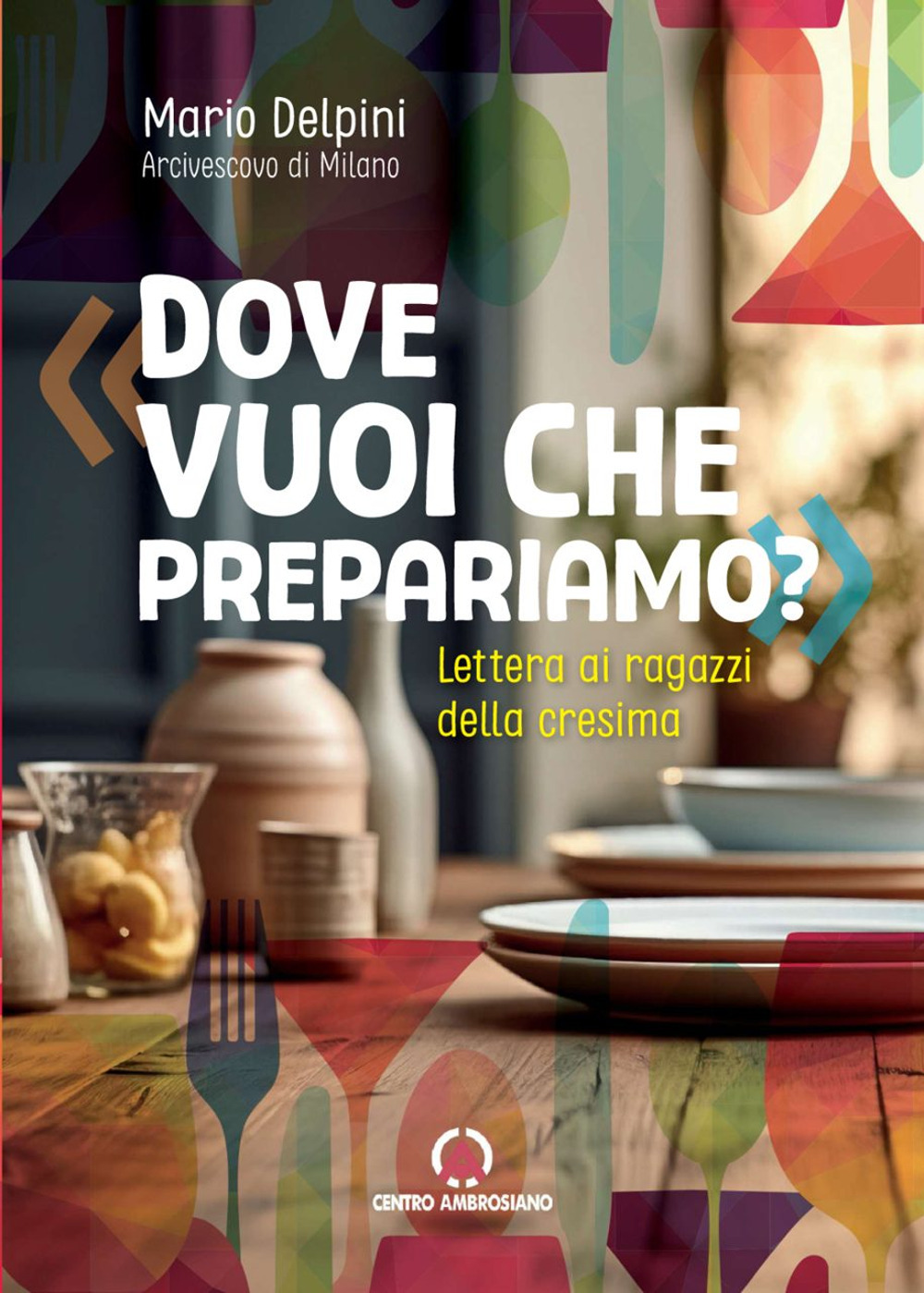 Dove vuoi che prepariamo? Lettera ai ragazzi della cresima