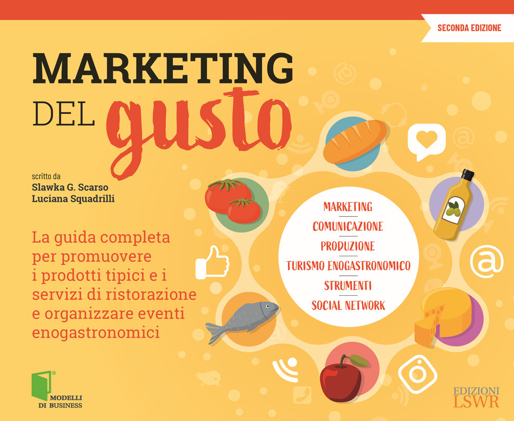 Marketing del gusto. La guida completa per promuovere i prodotti tipici e i servizi di ristorazione e organizzare eventi enogastronomici