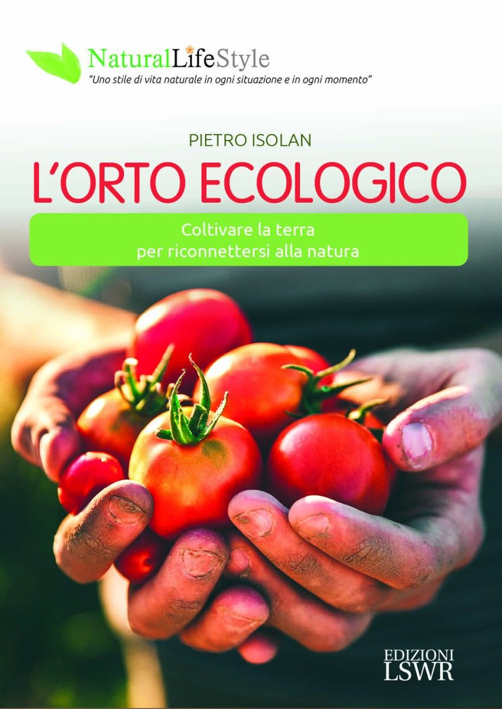 L'orto ecologico. Coltivare la terra per riconnettersi alla natura