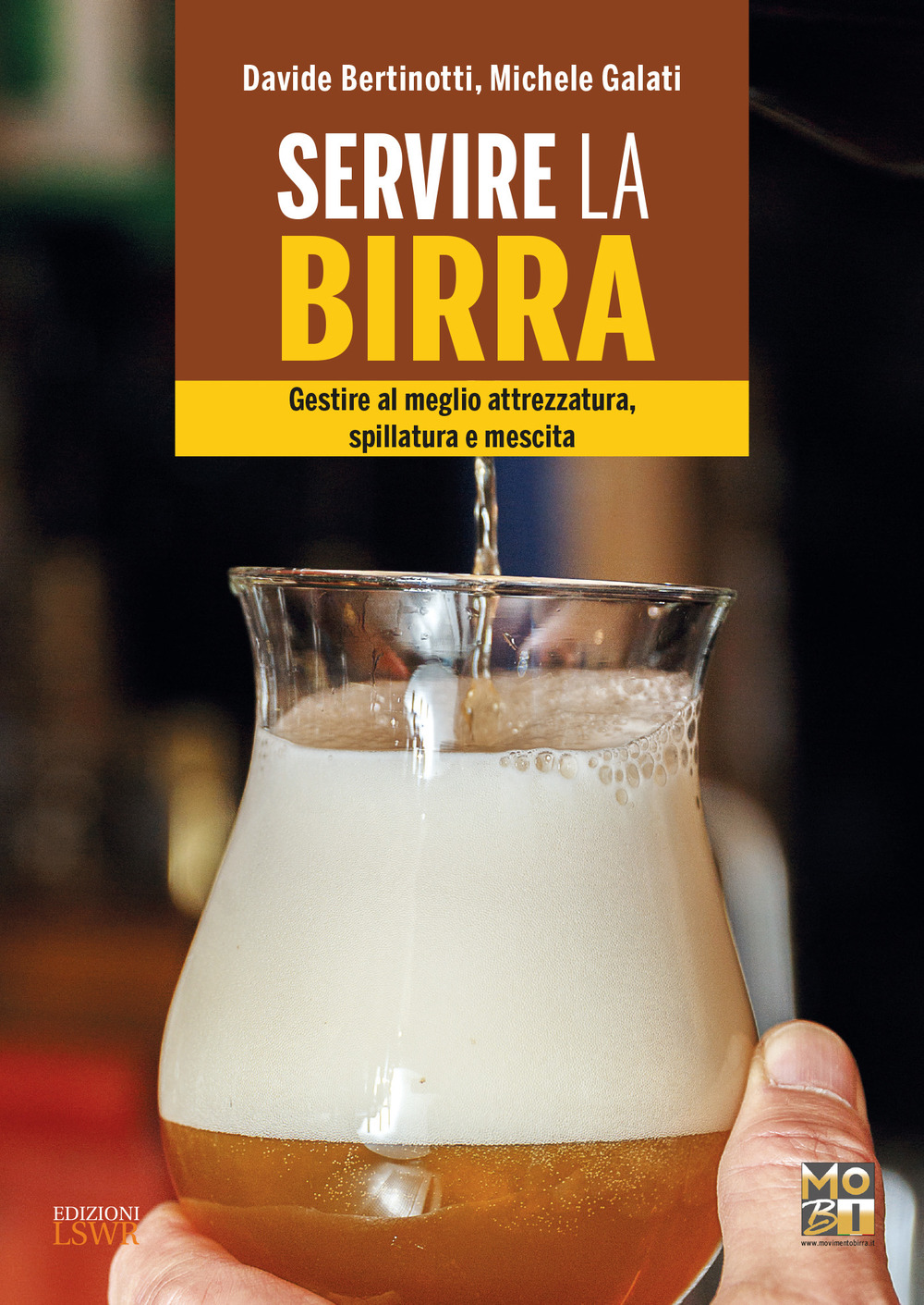 Servire la birra. Gestire al meglio attrezzatura, spillatura e mescita. Ediz. a colori