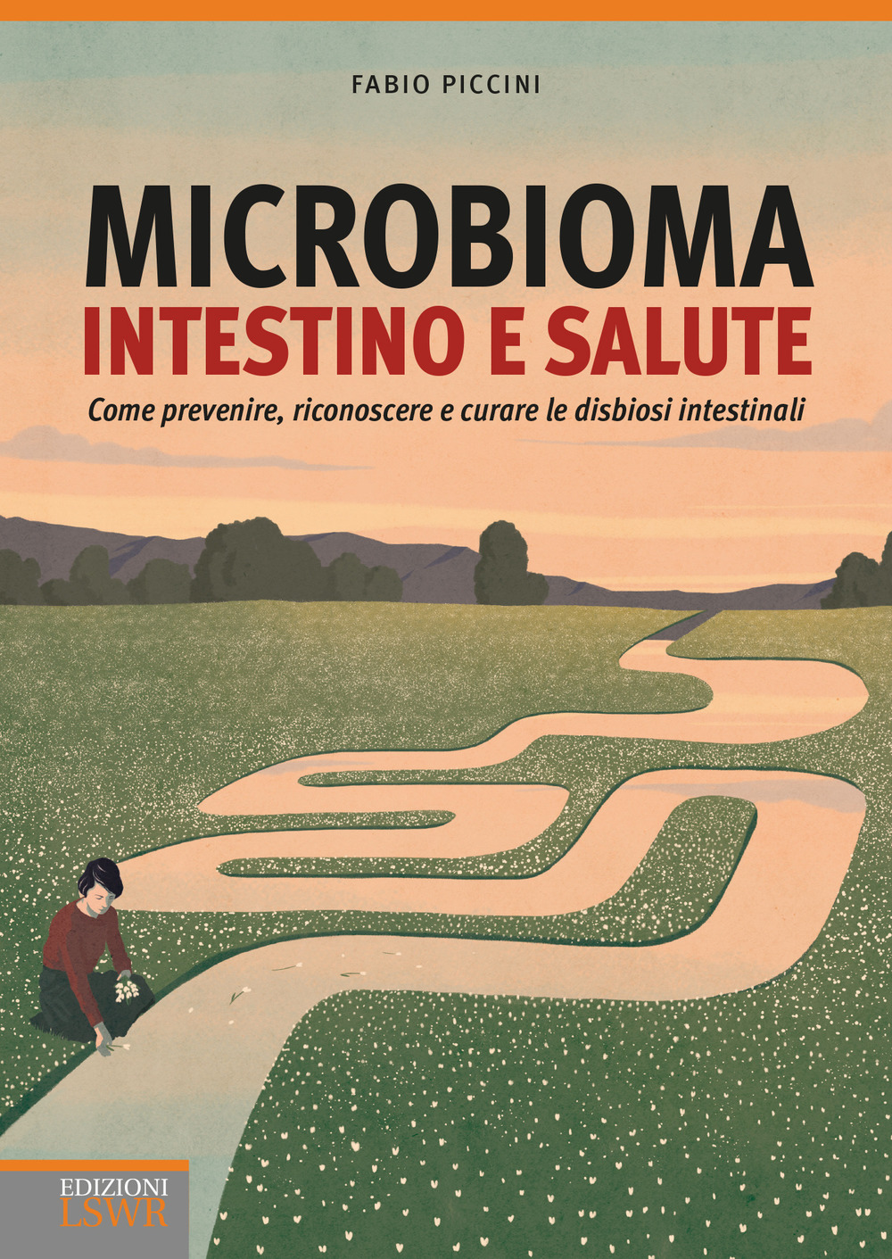 Microbioma. Intestino e salute. Come prevenire, riconoscere e curare le disbiosi intestinali