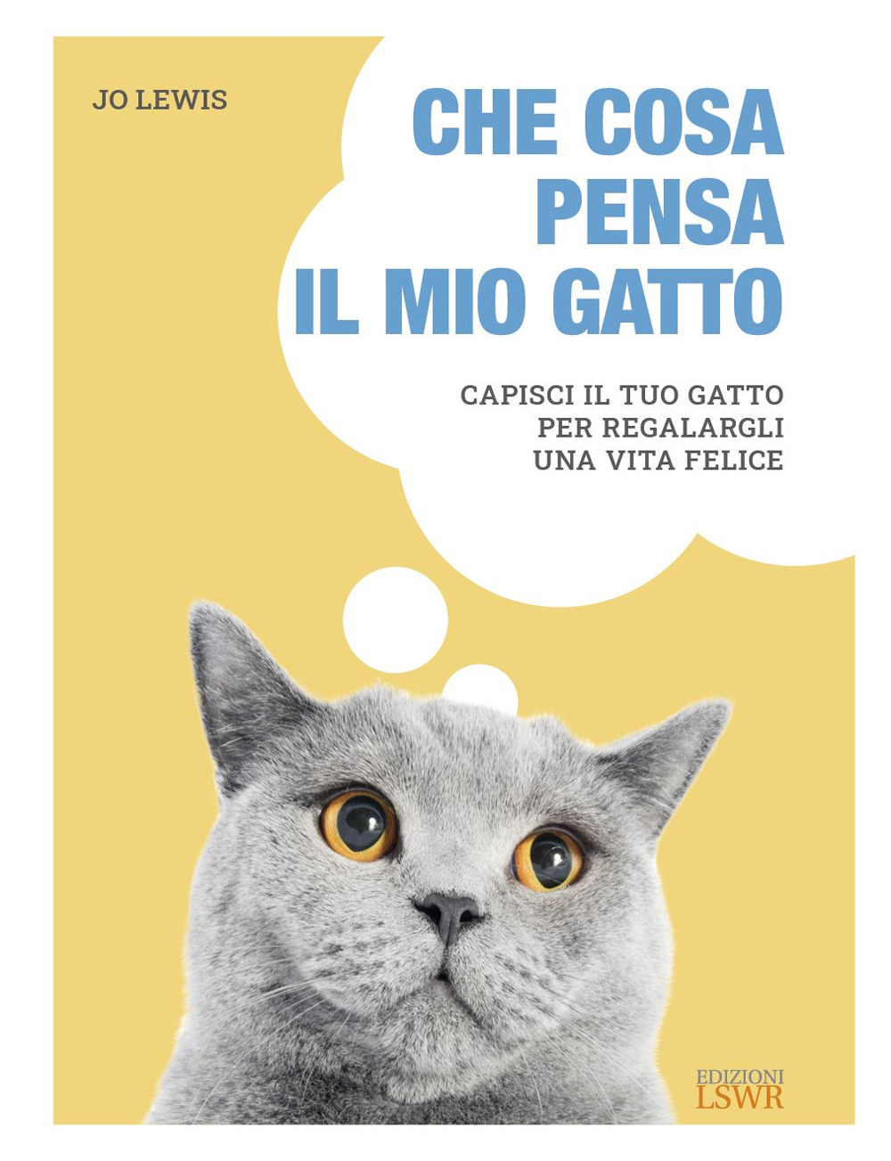 Che cosa pensa il mio gatto. Capisci il tuo gatto per regalargli una vita felice