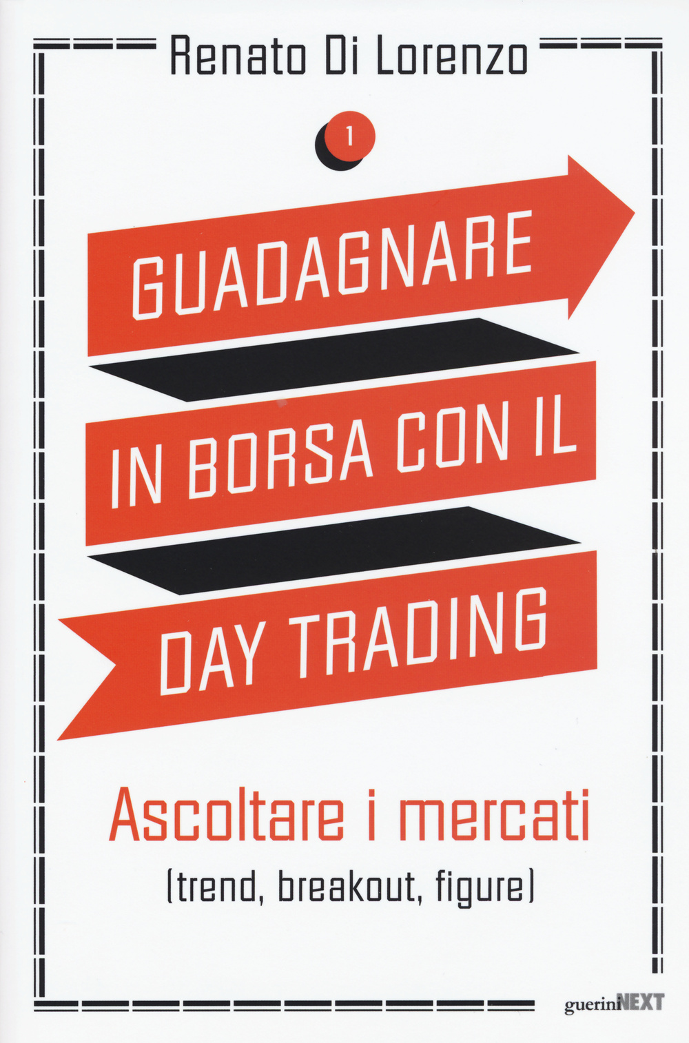 Guadagnare in borsa con il day trading. Vol. 1: Ascoltare i mercati (trend, breakout, figure)